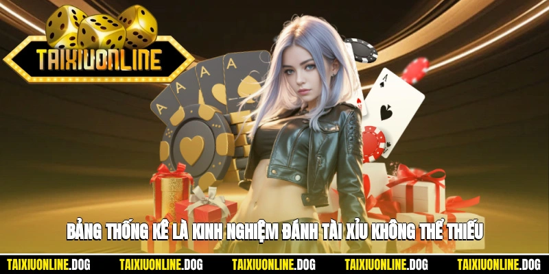 Bảng thống kê là kinh nghiệm đánh tài xỉu không thể thiếu