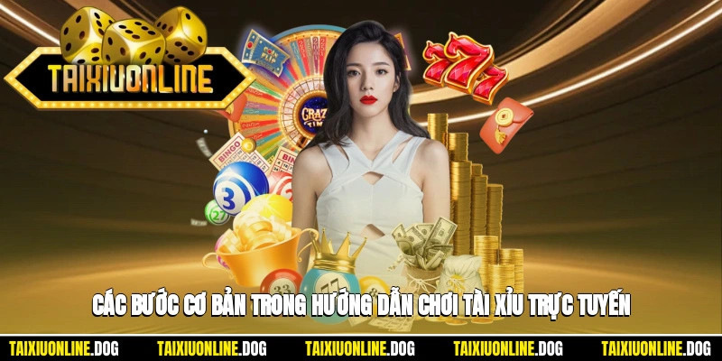 Các bước cơ bản trong hướng dẫn chơi tài xỉu trực tuyến