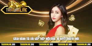 Cách Đánh Tài Xỉu Gấp Thếp Hiệu Quả - Bí Quyết Dành Cho Người Mới