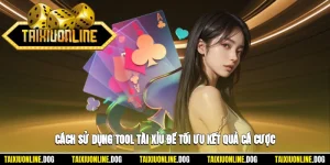 Cách Sử Dụng Tool Tài Xỉu Để Tối Ưu Kết Quả Cá Cược