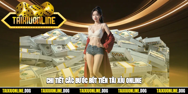 Cụ thể các bước để rút tiền tài xỉu online
