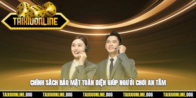 Chính sách bảo mật toàn diện giúp người chơi an tâm