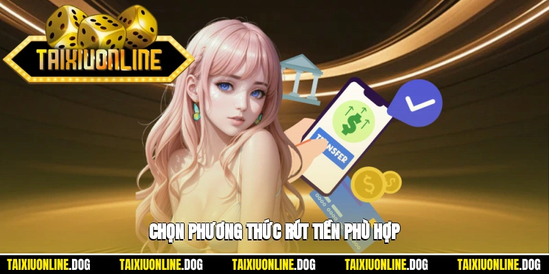 Lựa chọn đúng phương thức rút tiền từ nhà cái
