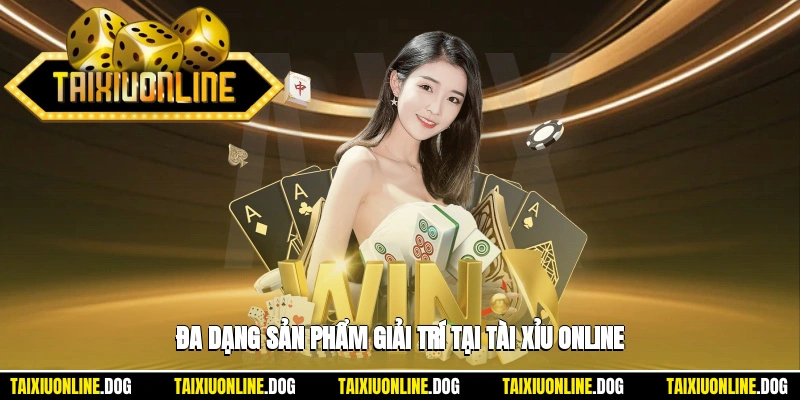 Giới thiệu 3 - Đa dạng sản phẩm giải trí tại tài xỉu online