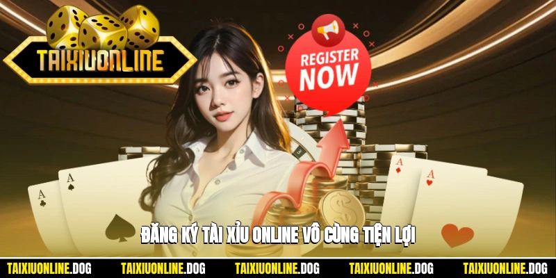 Đăng ký tài xỉu online vô cùng tiện lợi