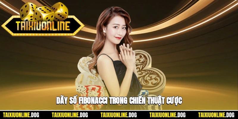 Cách Đánh Tài Xỉu 1-3-2-4 - Chiến Thuật Giúp Bạn Nắm Vững Thế Trận 2 - Dãy số Fibonacci trong chiến thuật cược