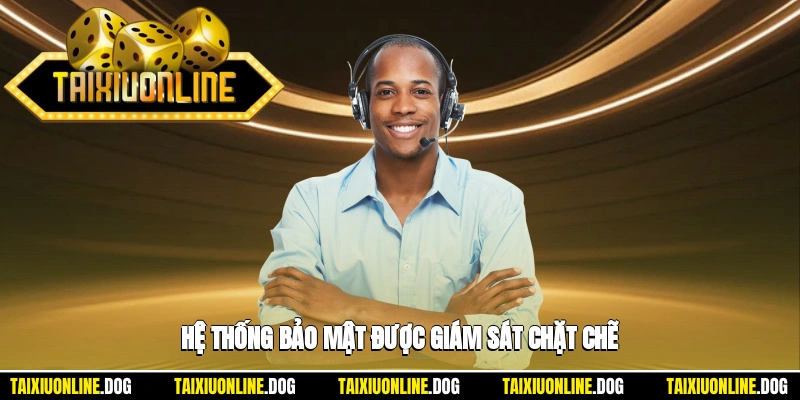 Hệ thống bảo mật được giám sát chặt chẽ 24/7