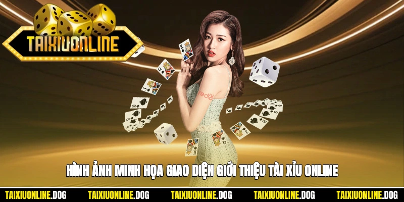 Giới thiệu 1 - Hình ảnh minh họa giao diện giới thiệu tài xỉu online