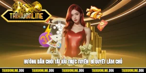 Hướng Dẫn Chơi Tài Xỉu Trực Tuyến - Bí Quyết Làm Chủ Trò Chơi Xúc Xắc