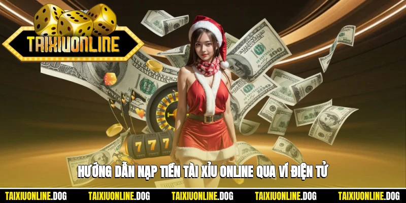 Nạp tiền tải xỉu online 2 - Hướng dẫn nạp tiền tài xỉu online cùng với ví điện tử