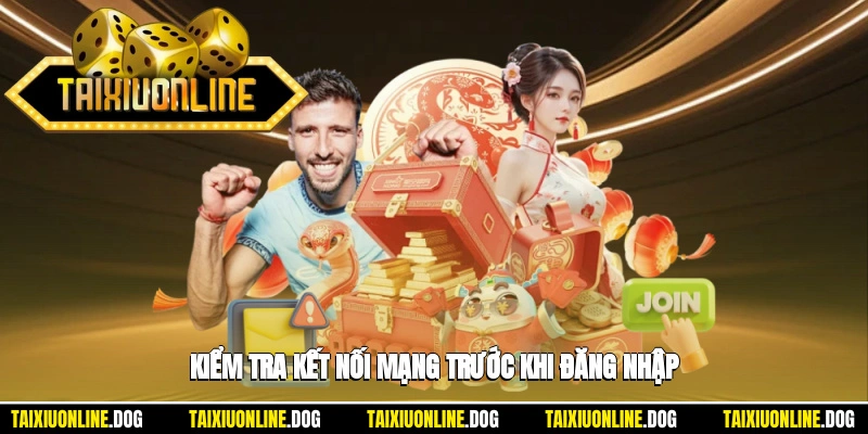 Đăng nhập tài xỉu online 3 - Kiểm tra kết nối mạng trước khi đăng nhập
