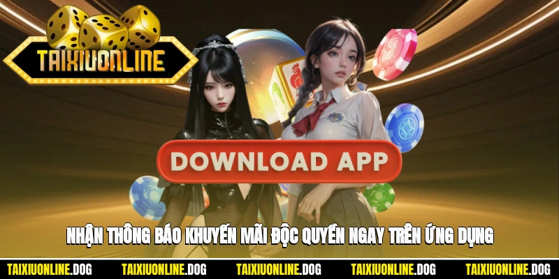 Nhận thông báo khuyến mãi độc quyền ngay trên ứng dụng