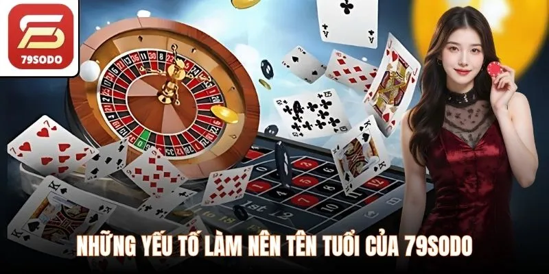 Những yếu tố làm nên tên tuổi của 79SODO