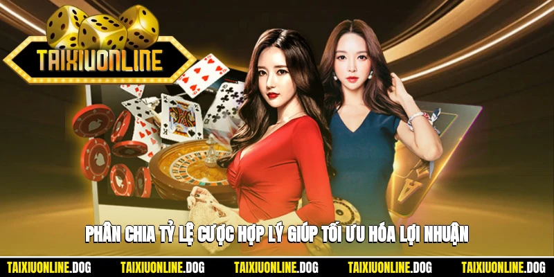 Phân chia tỷ lệ cược hợp lý giúp tối ưu hóa lợi nhuận