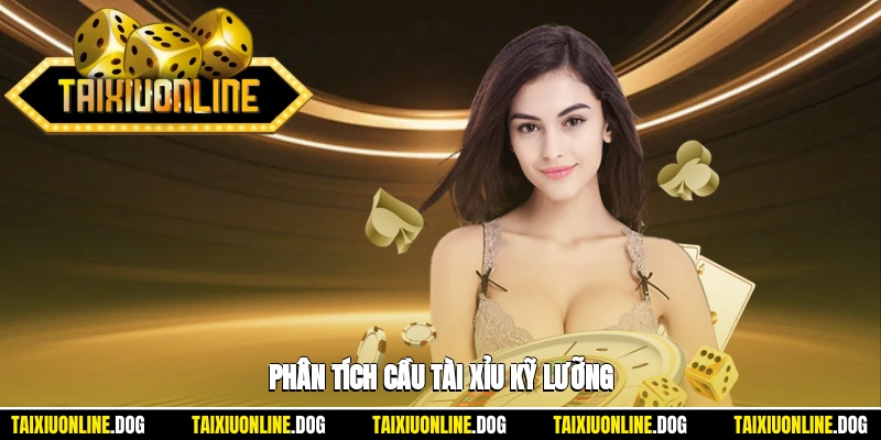 Phân tích cầu tài xỉu kỹ lưỡng