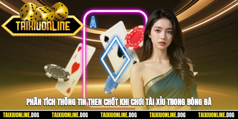 Phân tích thông tin là yếu tố then chốt khi chơi tài xỉu trong bóng đá