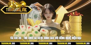 Tài Xỉu 3d – Trò Chơi Cá Cược Đỉnh Cao Với Công Nghệ Hiện Đại