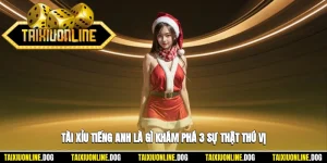 Tài Xỉu Tiếng Anh Là Gì? Khám Phá 3 Sự Thật Thú Vị