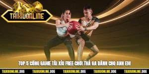 Top 5 Cổng Game Tài Xỉu Free Chơi Thả Ga Dành Cho Anh Em