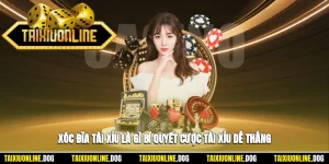 Xóc Đĩa Tài Xỉu Là Gì? Bí Quyết Cược Tài Xỉu Dễ Thắng